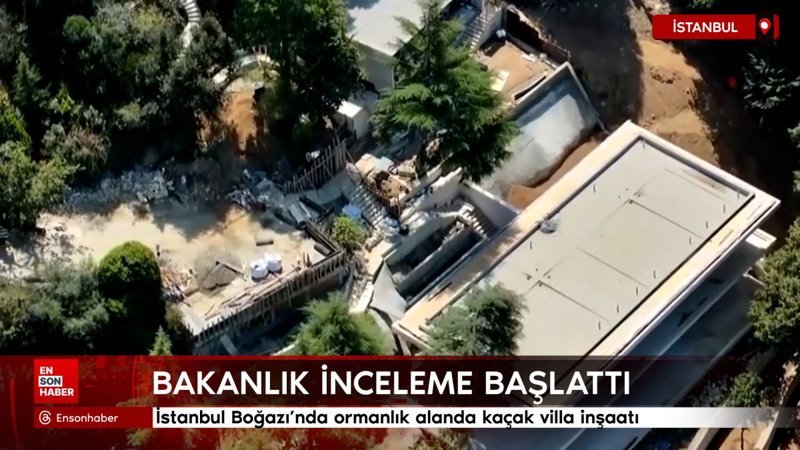 İstanbul Boğazı'nda ormanlık alanda kaçak villa inşaatı