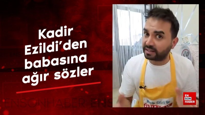 Kadir Ezildi'den babasına ağır sözler: Kendisi benim için ölüdür