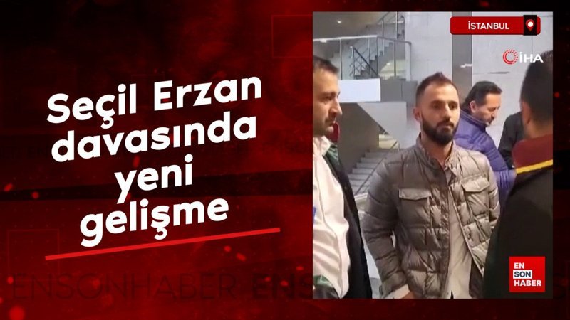 Seçil Erzan davasında yeni gelişme