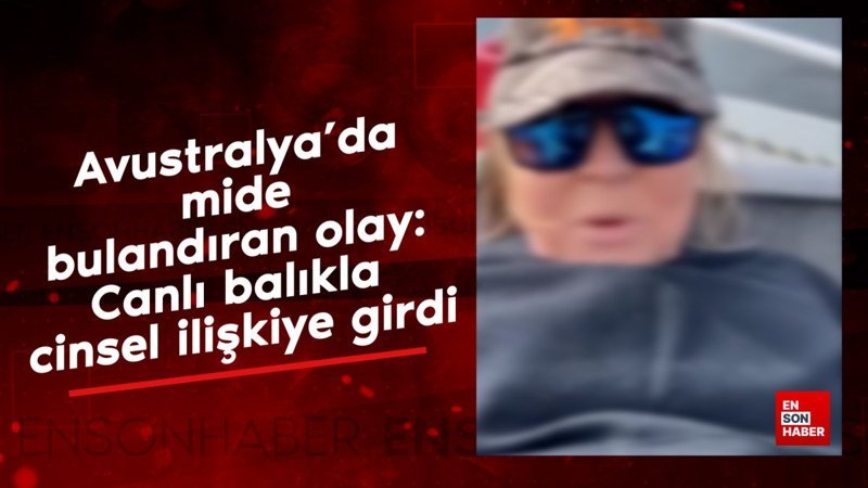 Avustralya'da mide bulandıran olay: Canlı balıkla cinsel ilişkiye girdi