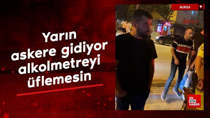Alkollü sürücüsünün arkadaşı: Askere gidiyor, alkolmetreyi üflemesin