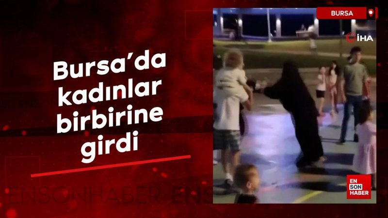Bursa'da kadınlar birbirine girdi