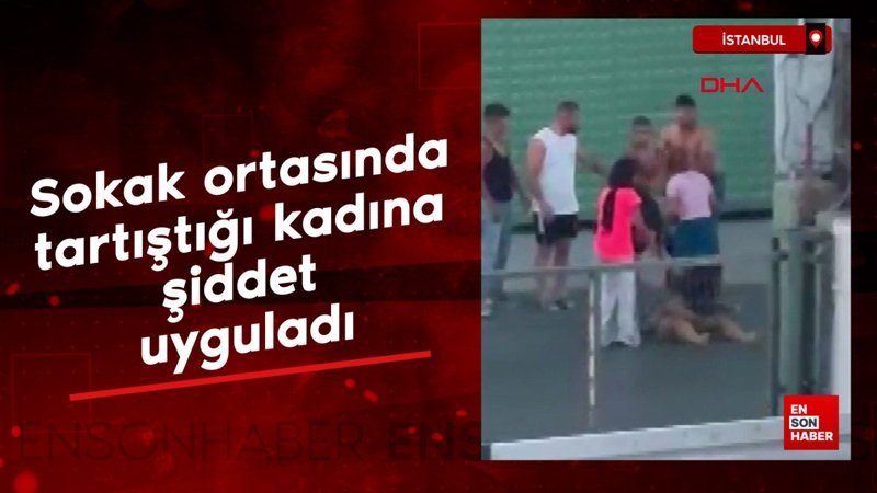 İstanbul Avcılar'da tartıştığı kadına şiddet uyguladı