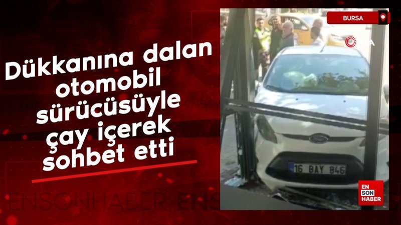 Bursa'da dükkanına dalan otomobil sürücüsüyle çay içerek sohbet etti