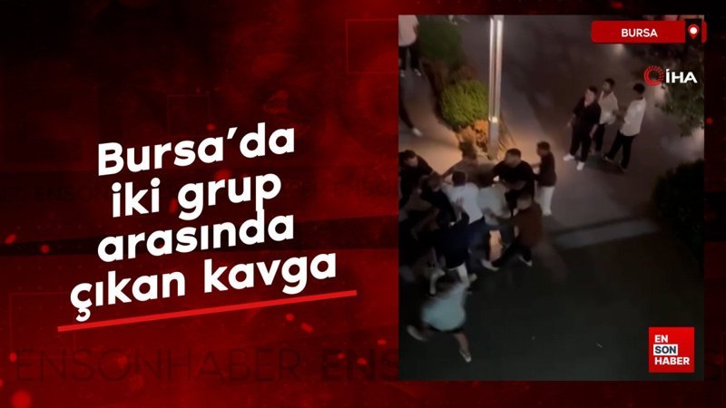 Bursa’da iki grup arasında çıkan kavga