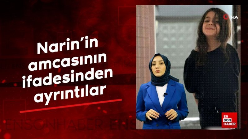 Narin'in amcasının ifadesinden ayrıntılar