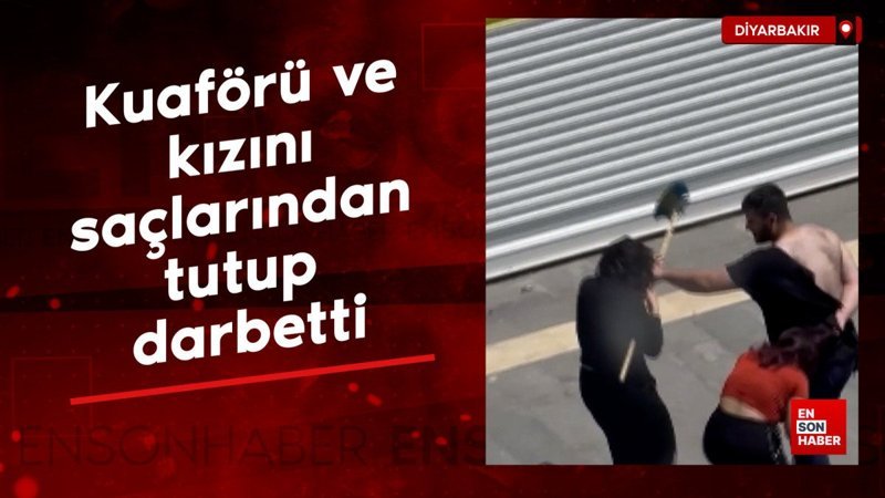 Diyarbakır'da anne ve kızını sokak ortasında darbetti