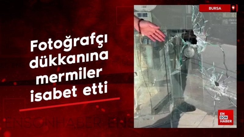 Bursa'da fotoğrafçı dükkanına mermiler isabet etti