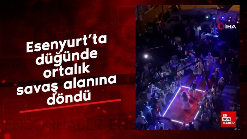 Esenyurt’ta düğünde ortalık savaş alanına döndü