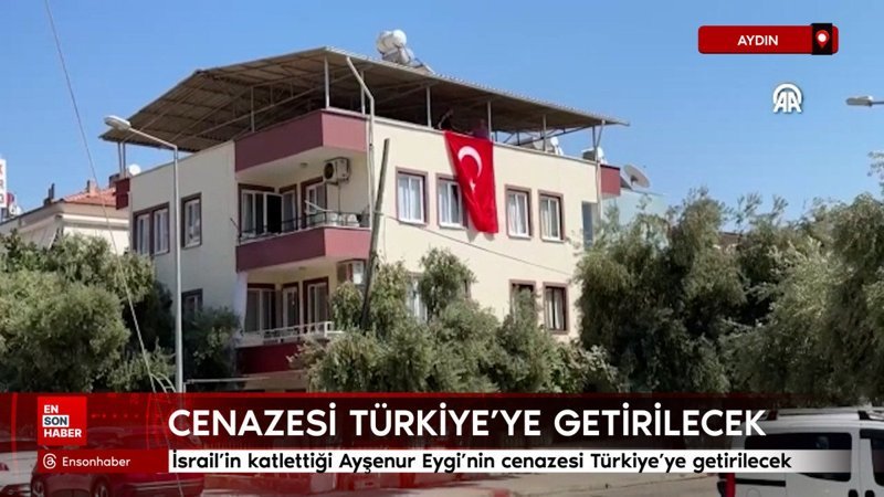 İsrail'in katlettiği Ayşenur Eygi'nin cenazesi Türkiye'ye getirilecek