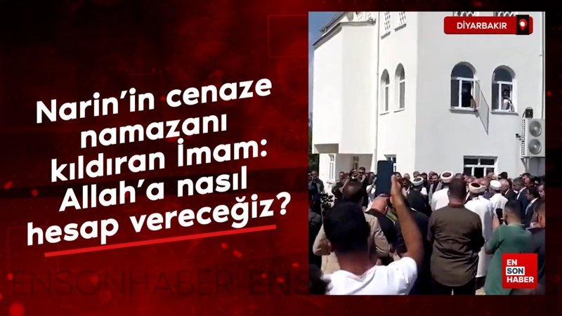 Narin’in cenaze namazanı kıldıran İmam: Allah’a nasıl hesap vereceğiz?