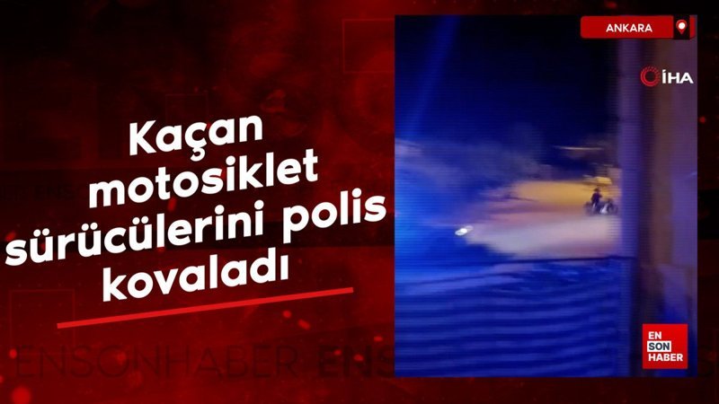 Ankara'da kaçan motosiklet sürücüleriyle polis arasında kovalamaca