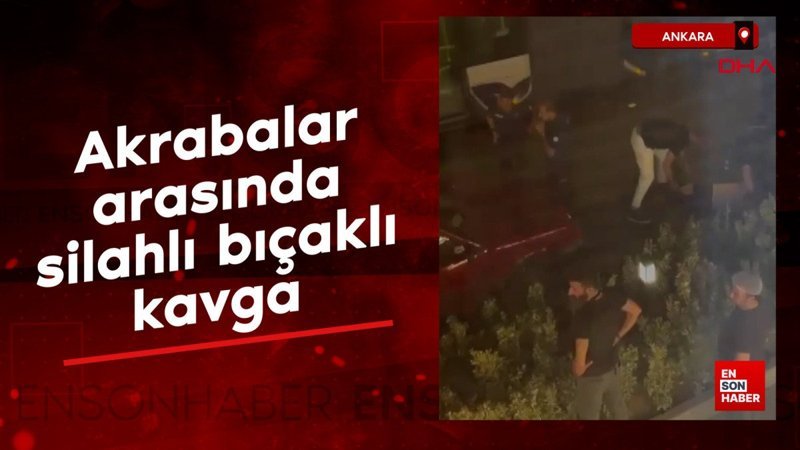 Ankara'da restoranda akrabalar arasında silah ve bıçaklı kavga