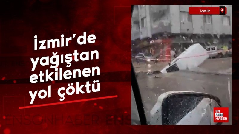 İzmir'de yağıştan etkilenen yol çöktü: Bir araç çukura düştü