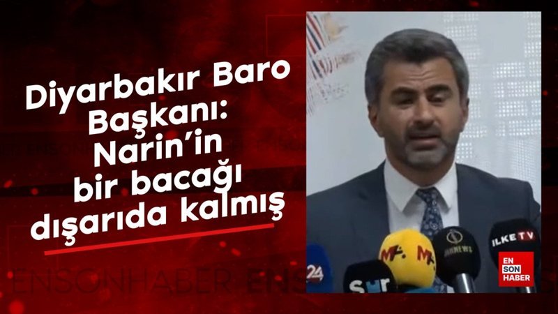 Diyarbakır Baro Başkanı: Narin'in bir bacağı dışarıda kalmış