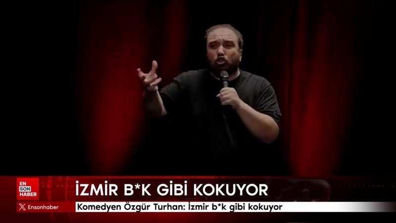 Komedyen Özgür Turhan: İzmir b*k gibi kokuyor