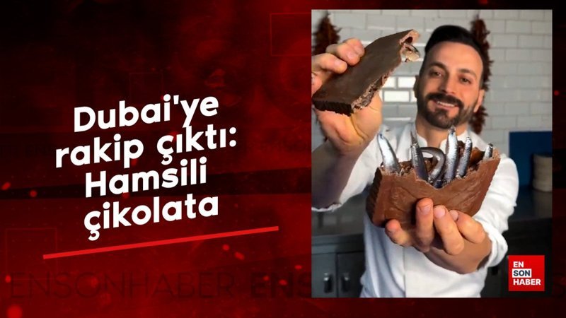 Dubai'ye rakip çıktı: Hamsili çikolata