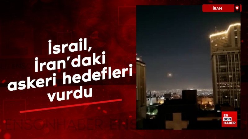 İsrail, İran'daki bazı askeri hedefleri vurdu