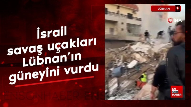 İsrail savaş uçakları, Lübnan'ın güneyini vurdu