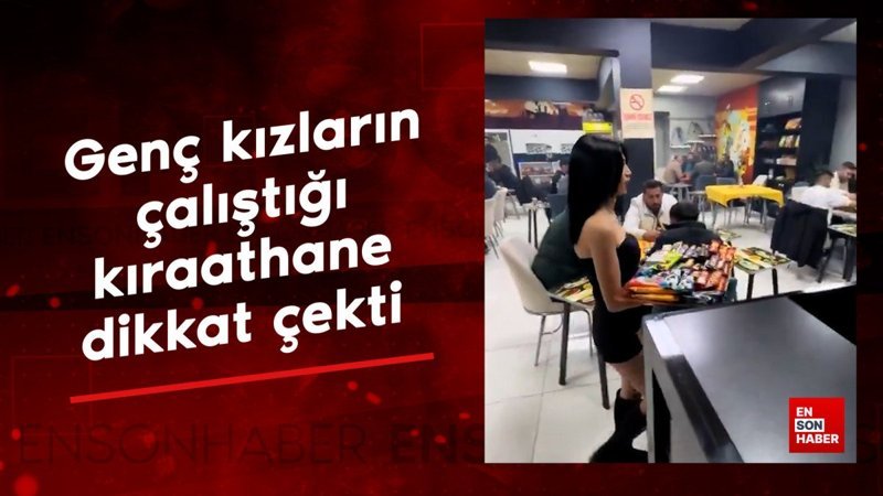 Genç kızların çalıştığı kıraathane dikkat çekti