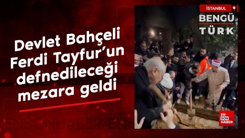 Devlet Bahçeli, Ferdi Tayfur'un defnedileceği mezara geldi