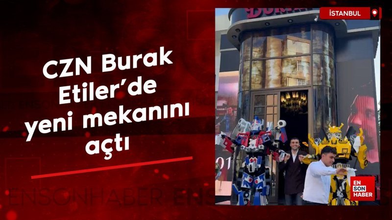 CZN Burak Etiler’de yeni mekanını açtı