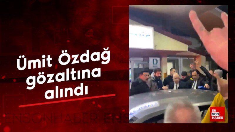 Ümit Özdağ gözaltına alındı