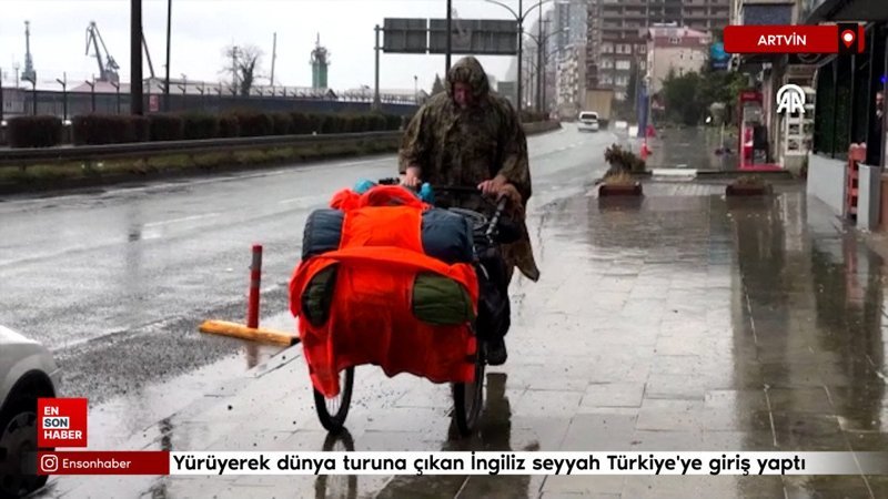 Yürüyerek dünya turuna çıkan İngiliz seyyah Türkiye'ye giriş yaptı