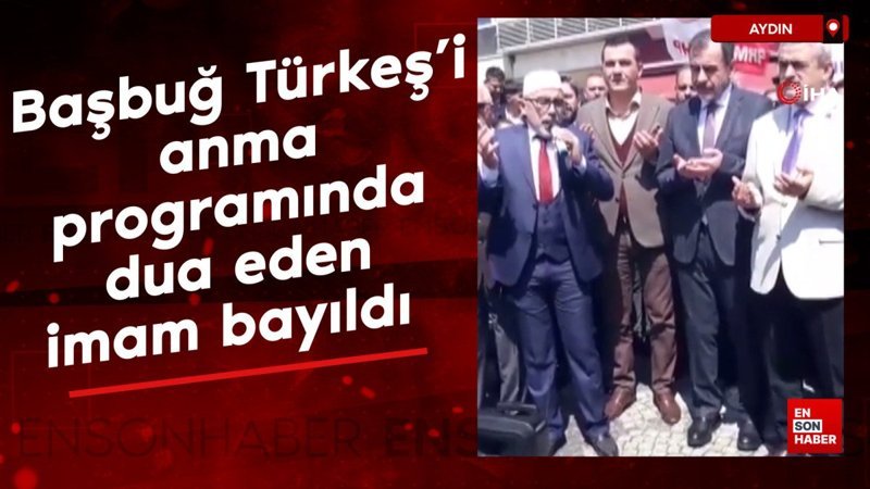 Aydın'da Başbuğ Türkeş’i anma programında dua eden imam bayıldı