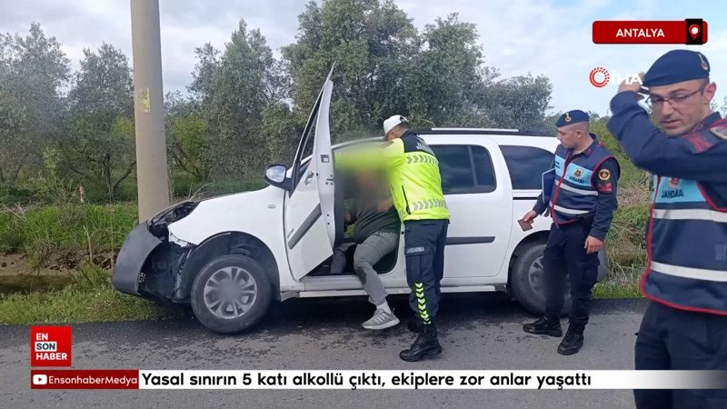 Antalya'da yasal sınırın 5 katı alkollü çıktı, ekiplere zor anlar yaşattı