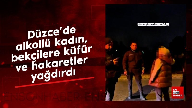 Düzce’de alkollü kadın, bekçilere küfür ve hakaretler yağdırdı