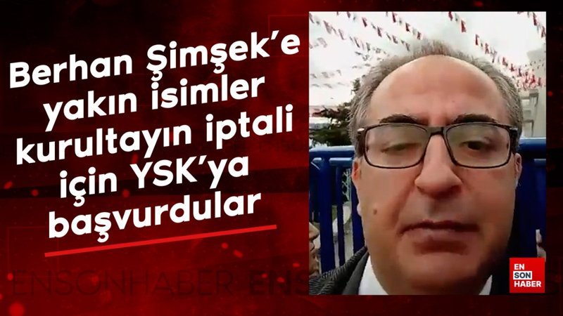 CHP'de Berhan Şimşek'e yakın isimler kurultayın iptali için YSK'ya başvurdular
