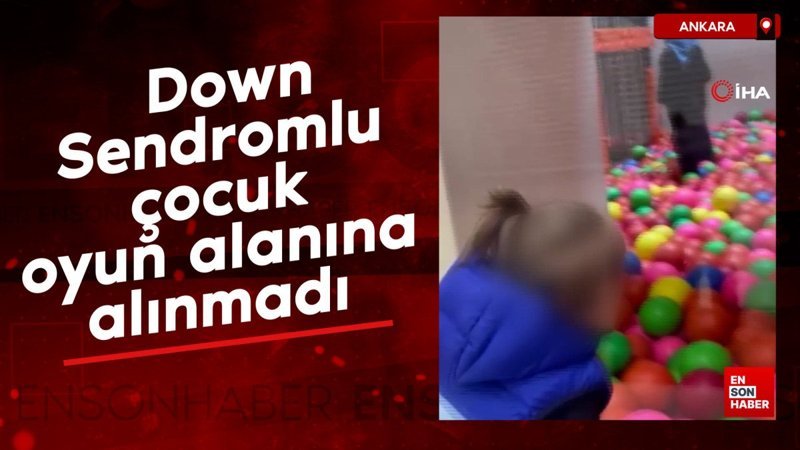Ankara'da Down Sendromlu çocuk oyun alanına alınmadı