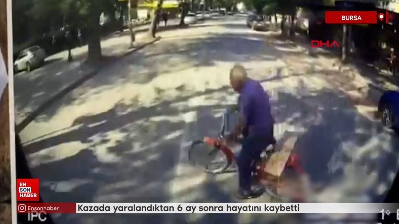 Bursa'da kazada yaralandıktan 6 ay sonra hayatını kaybetti