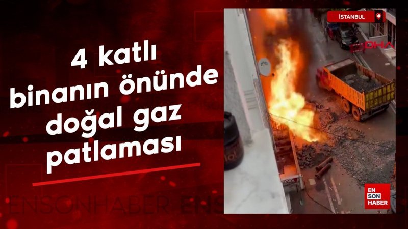 İstanbul'da 4 katlı binanın önünde doğal gaz patlaması