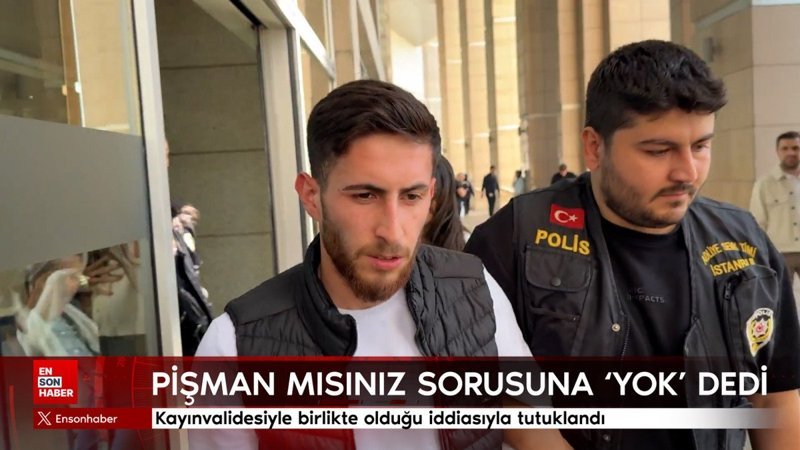 Kayınvalidesiyle birlikte olduğu iddiasıyla tutuklandı: Pişman değilim