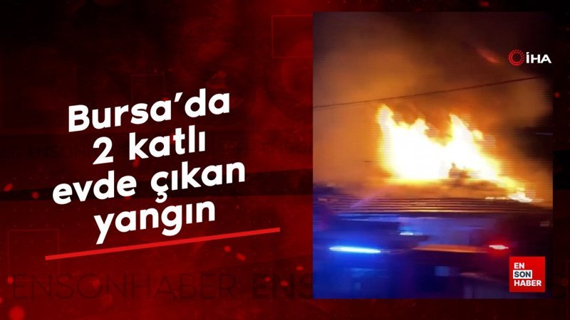 Bursa’da 2 katlı evde çıkan yangın, bitişiğindeki 2 eve daha sıçradı