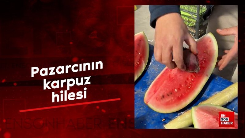 Pazarcının karpuz hilesi
