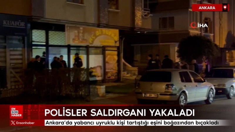 Ankara’da yabancı uyruklu kişi tartıştığı eşini boğazından bıçakladı