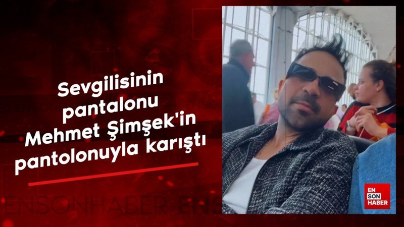 Derya Uluğ'un sevgilisinin pantolonu, Mehmet Şimşek’in pantolonlarıyla karıştı