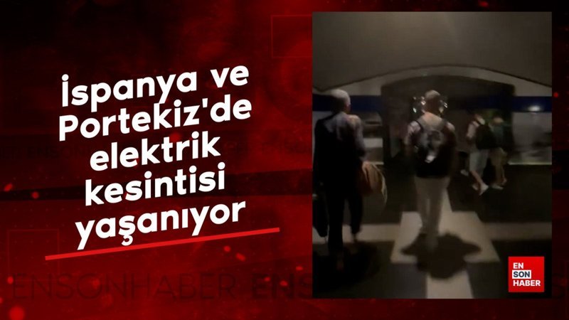 İspanya ve Portekiz'de elektrik kesintisi yaşanıyor