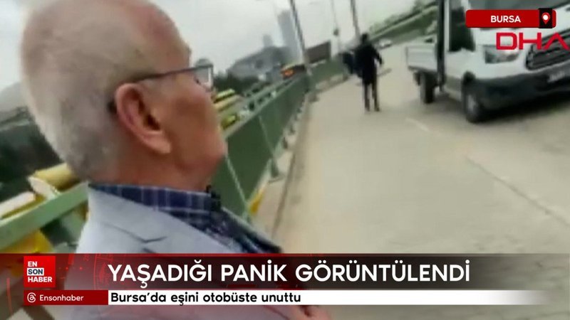 Bursa'da eşini otobüste unuttu: Panik anları görüntülendi
