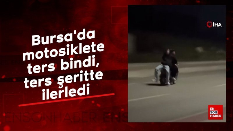 Bursa'da motosiklete ters bindi, ters şeritte ilerledi