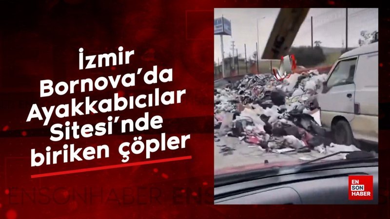 İzmir Bornova’da Ayakkabıcılar Sitesi’nde biriken çöpler