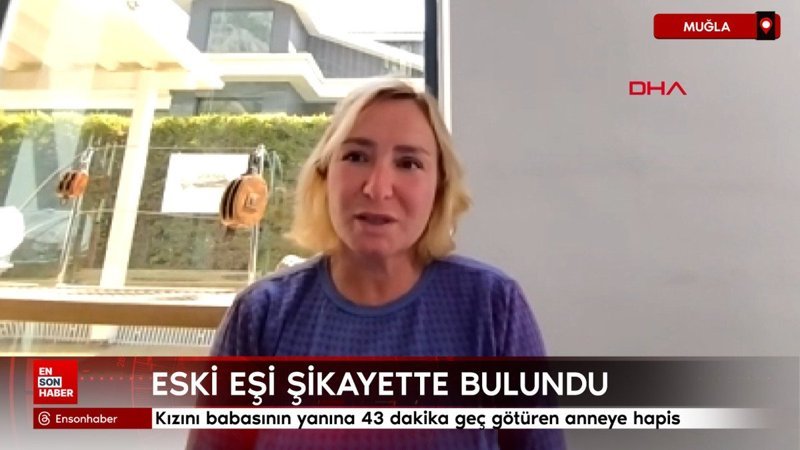 Muğla'da kızını babasının yanına 43 dakika geç götüren anneye 3 gün hapis