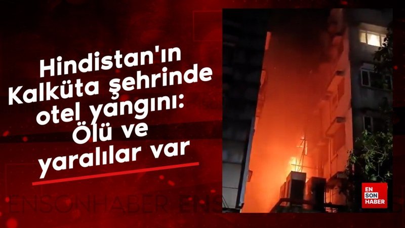 Hindistan'ın Kalküta şehrinde otel yangını: Ölü ve yaralılar var