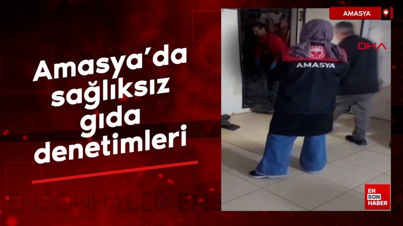 Amasya’da sağlıksız gıda denetimleri