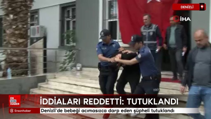 Denizli'de bebeği acımasızca darp eden şüpheli tutuklandı