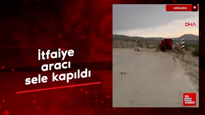 Ankara'da itfaiye aracı sele kapıldı