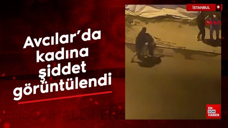 Avcılar'da kadına şiddet görüntülendi